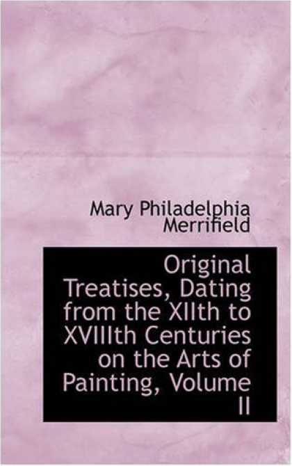 Books About Art - Original Treatises, Dating from the XIIth to XVIIIth Centuries on the Arts of Pa