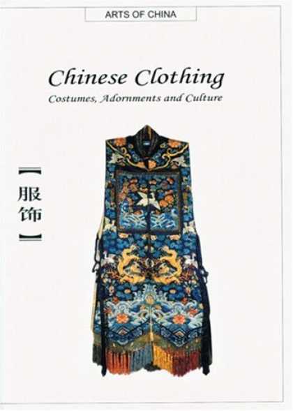 Books About China - Chinese Clothing: Costumes, Adornments and Culture (Arts of China)