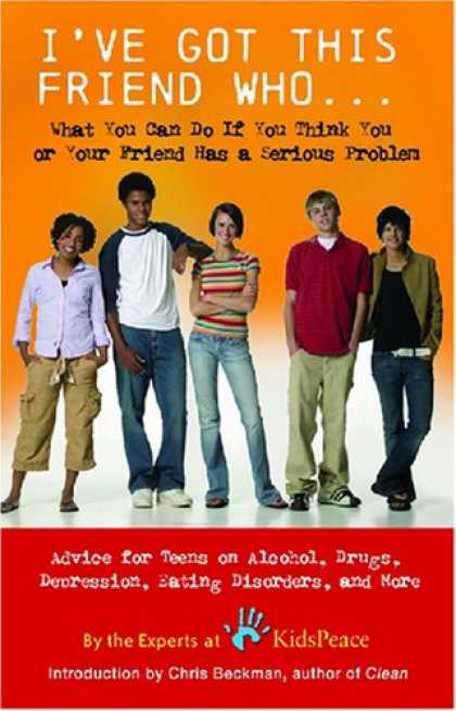 Books About Friendship - I've Got This Friend Who: Advice for Teens and Their Friends on Alcohol, Drugs,