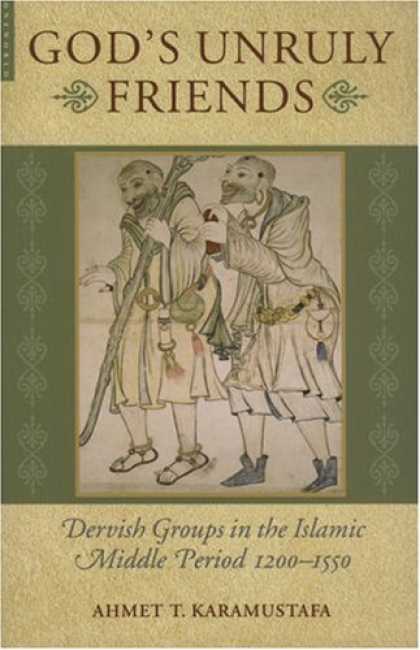 Books About Friendship - God's Unruly Friends: Dervish Groups in the Islamic Later Middle Period, 1200-15