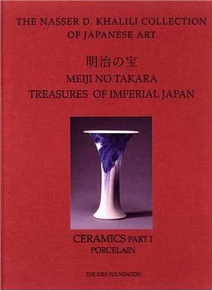 Books About Japan - MEIJI NO TAKARA: TREASURES OF IMPERIAL JAPAN: Ceramics Part One: Porcelain (The