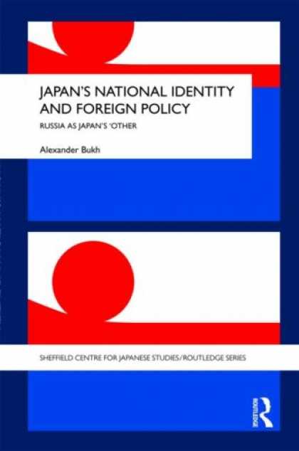 Books About Japan - Japan's National Identity and Foreign Policy: Russia as Japan's 'Other' (Sheffie