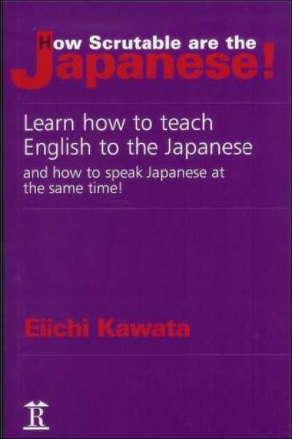 Books About Japan - How Scrutable Are the Japanese!: Learn How to Teach English to the Japanese and