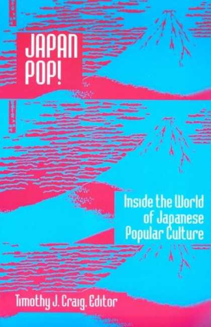 Books About Japan - Japan Pop!: Inside the World of Japanese Popular Culture