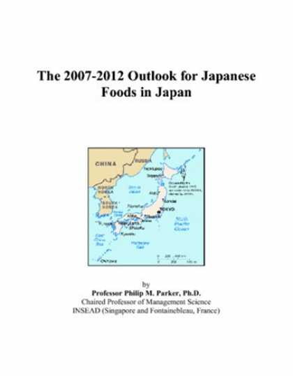 Books About Japan - The 2007-2012 Outlook for Japanese Foods in Japan