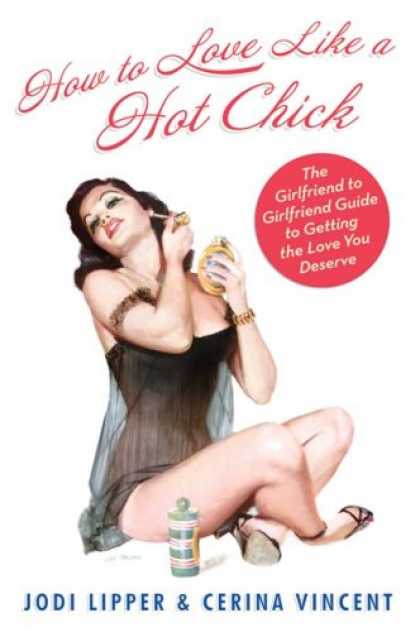 Books About Love - How To Love Like a Hot Chick: The Girlfriend to Girlfriend Guide to Getting the