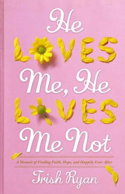 Books About Love - He Loves Me, He Loves Me Not: A Memoir of Finding Faith, Hope, and Happily Ever