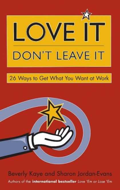 Books About Love - Love It, Don't Leave It: 26 Ways to Get What You Want at Work