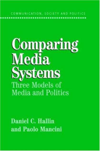 Books About Media - Comparing Media Systems: Three Models of Media and Politics (Communication, Soci