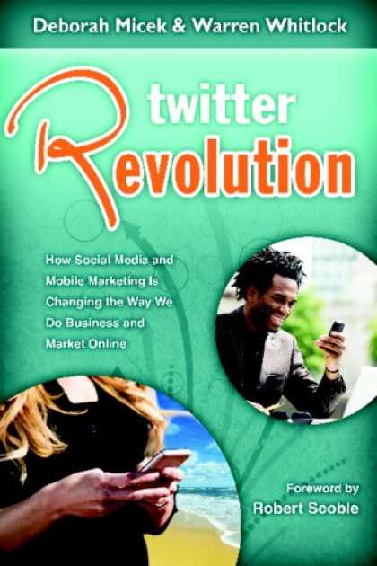 Books About Media - Twitter Revolution: How Social Media and Mobile Marketing is Changing the Way We