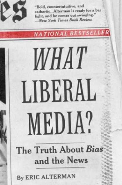 Books About Media - What Liberal Media?: The Truth About Bias and the News