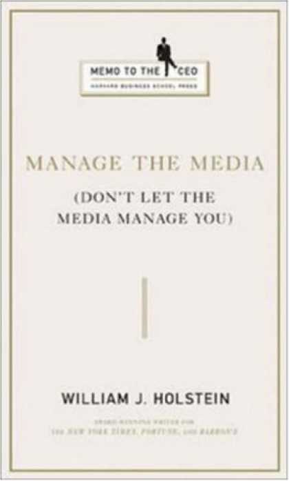 Books About Media - Manage the Media: Don't Let the Media Manage You (Memo to the CEO)