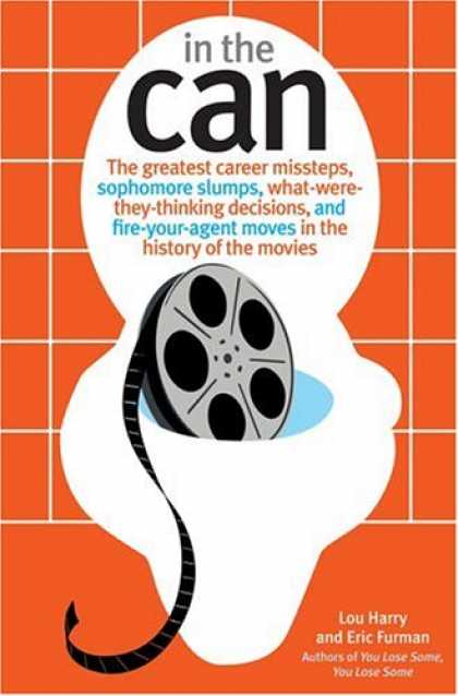 Books About Movies - In the Can: The Greatest Career Missteps, Sophomore Slumps, What-Were-They-Think