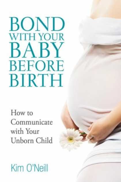 Books About Parenting - Bond with Your Baby Before Birth: How to Communicate with Your Unborn Child