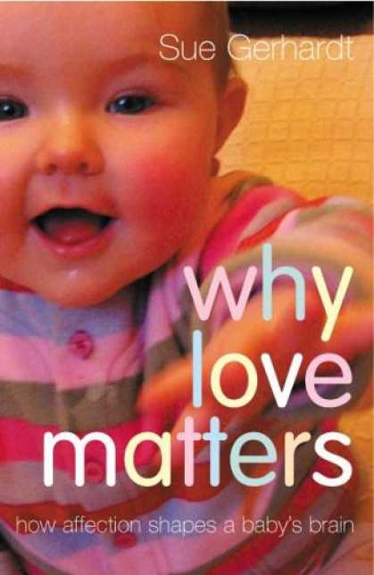 Books About Parenting - Why Love Matters: How Affection Shapes a Baby's Brain