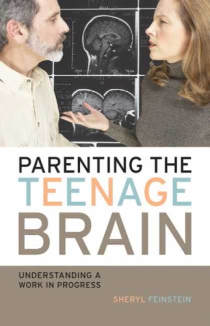 Books About Parenting - Parenting the Teenage Brain: Understanding a Work in Progress