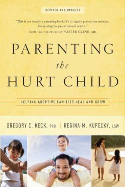 Books About Parenting - Parenting the Hurt Child: Helping Adoptive Families Heal and Grow