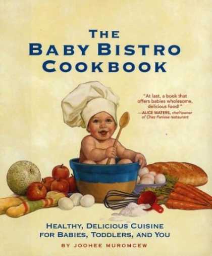 Books About Parenting - The Baby Bistro Cookbook: Healthy, Delicious Cuisine for Babies, Toddlers, and Y