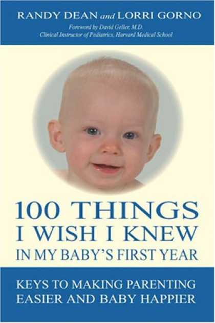 Books About Parenting - 100 Things I Wish I Knew In My Baby's First Year: Keys To Making Parenting Easie