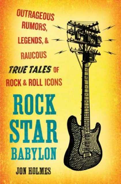 Books About Rock 'n Roll - Rock Star Babylon: Outrageous Rumors, Legends, and Raucous True Tales of Rock an