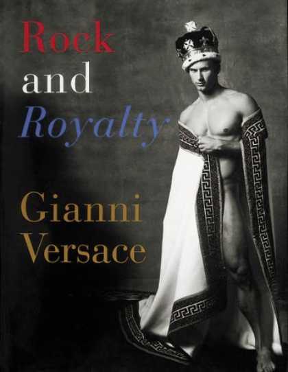 Books About Rock 'n Roll - Rock and Royalty: The Ever-Changing Look of Versace's Couture As Seen--and Model