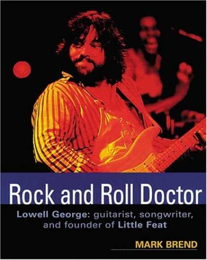 Books About Rock 'n Roll - Rock and Roll Doctor-Lowell George: Guitarist, Songwriter, and Founder of Little