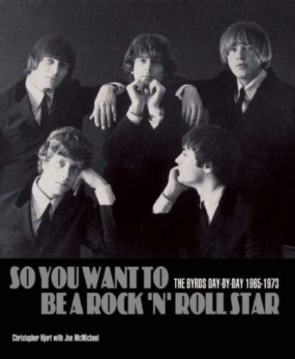 Books About Rock 'n Roll - So you Want to be a Rock and Roll Star The Byrds Day-By-Day 1965-1973