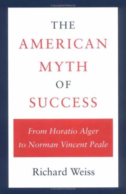 Books About Success - The American Myth of Success: From Horatio Alger to Norman Vincent Peale