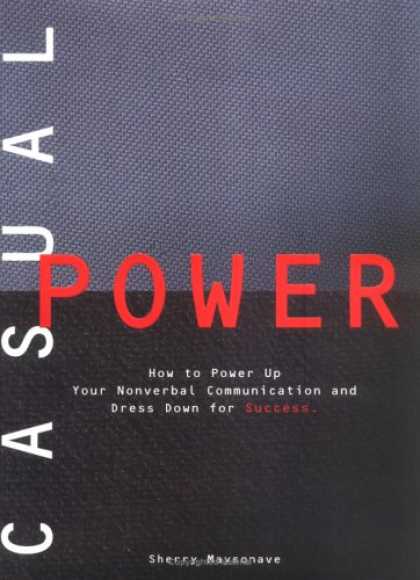 Books About Success - Casual Power:: How to Power Up Your Nonverbal Communication & Dress Down for Suc