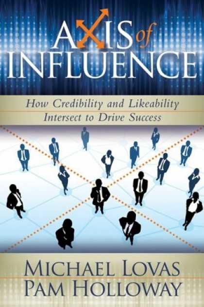 Books About Success - Axis of Influence: How Credibility and Likeability Intersect to Drive Success