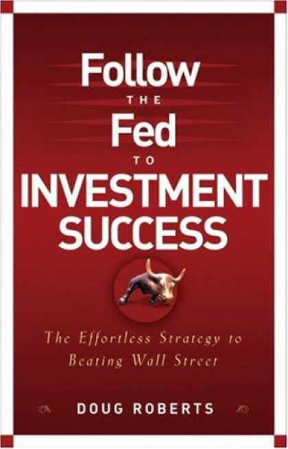 Books About Success - Follow the Fed to Investment Success: The Effortless Strategy for Beating Wall S