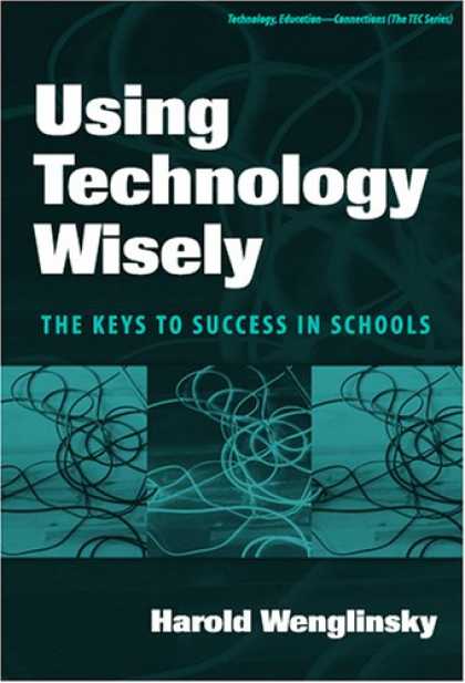 Books About Success - Using Technology Wisely: The Keys To Success In Schools (Technology, Education-C