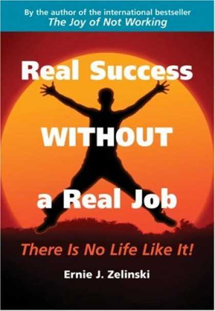 Books About Success - Real Success Without a Real Job: There Is No Life Like It!