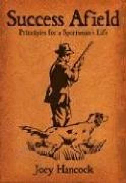 Books About Success - Success Afield: Stories Of A Sportsman's Life