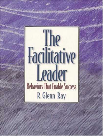Books About Success - Facilitative Leader, The: Behaviors that Enable Success
