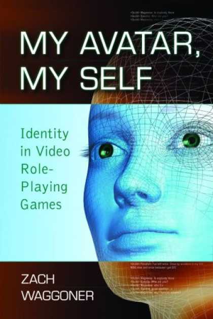 Books About Video Games - My Avatar, My Self: Identity in Video Role-Playing Games