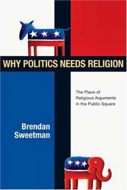 Books on Politics - Why Politics Needs Religion: The Place of Religious Arguments in the Public Squa