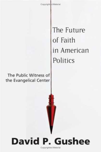 Books on Politics - The Future of Faith in American Politics: The Public Witness of the Evangelical