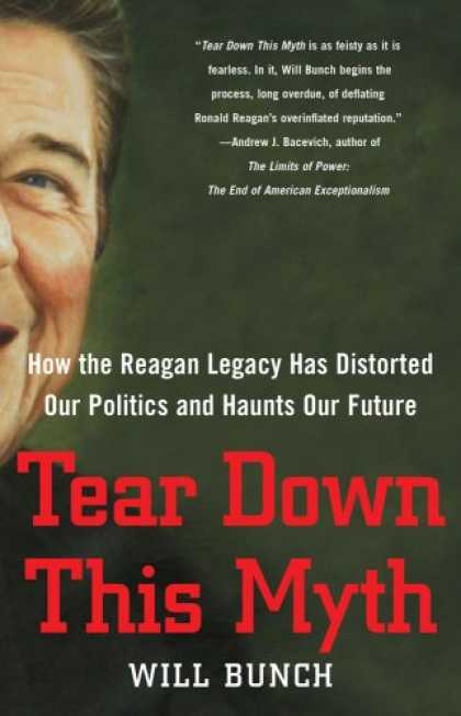Books on Politics - Tear Down This Myth: How the Reagan Legacy Has Distorted Our Politics and Haunts