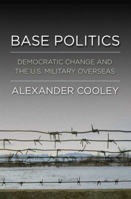 Books on Politics - Base Politics: Democratic Change and the U.S. Military Overseas