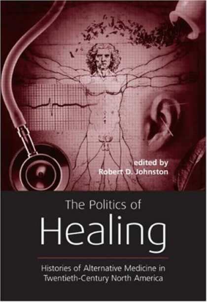 Books on Politics - The Politics of Healing: Histories of Alternative Medicine in Twentieth-Century