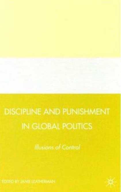 Books on Politics - Discipline and Punishment in Global Politics: Illusions of Control