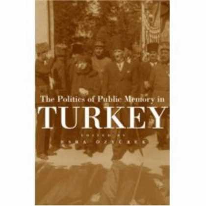 Books on Politics - The Politics of Public Memory in Turkey (Modern Intellectual & Political History