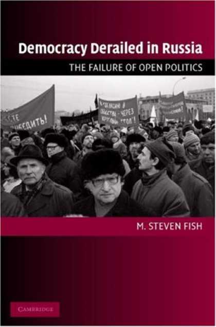 Books on Politics - Democracy Derailed in Russia: The Failure of Open Politics (Cambridge Studies in