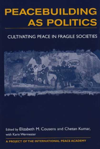 Books on Politics - Peacebuilding As Politics: Cultivating Peace in Fragile Societies