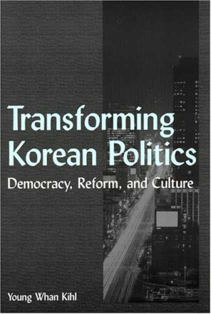 Books on Politics - Transforming Korean Politics: Democracy, Reform, and Culture (East Gate Books)