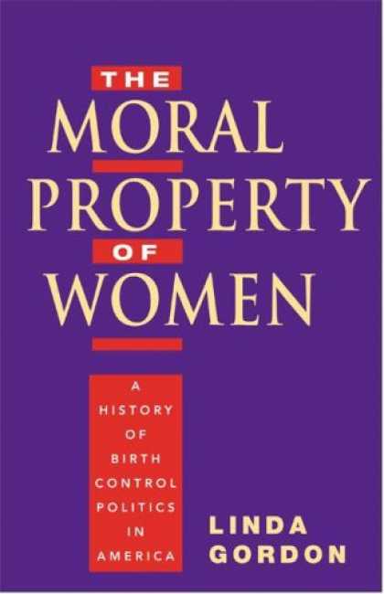 Books on Politics - The Moral Property of Women: A History of Birth Control Politics in America
