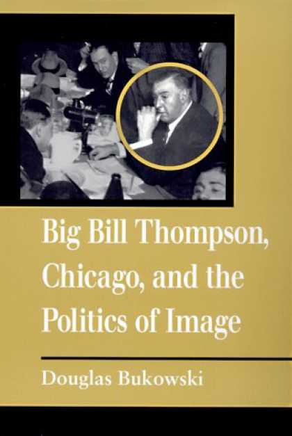 Books on Politics - Big Bill Thompson, Chicago, and the Politics of Image