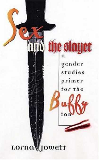 Buffy the Vampire Slayer Books - Sex and the Slayer: A Gender Studies Primer for the Buffy Fan