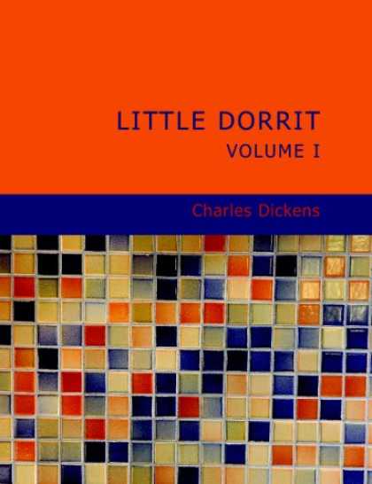 Charles Dickens Books - Little Dorrit- Volume 1 (Large Print Edition)